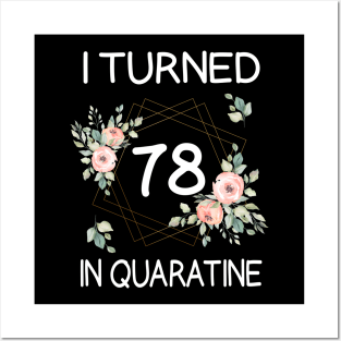 I Turned 78 In Quarantine Floral Posters and Art